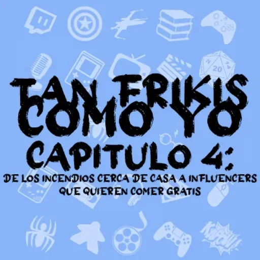 CAPITULO 4: De los incendios cerca de casa a influencers que quieren comer gratis