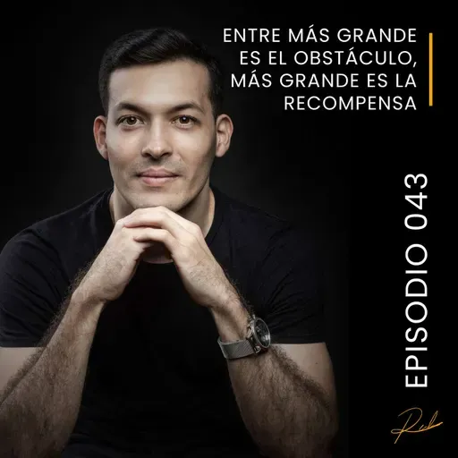 Episodio 043 - Entre más grande es el obstáculo, más grande es la recompensa