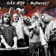 DAV #059 - MULHERES?