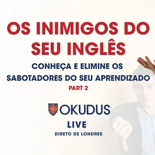 Quais são o Verdadeiros Inimigos do seu Inglês_