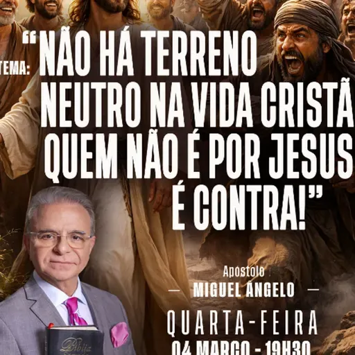 A18MOD68_20260304 - Não há terreno neutro na vida Cristã: Quem não é por Jesus, é contra!