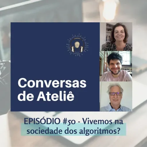 #153 Conversas de Ateliê - Vivemos na sociedade dos algoritmos? #050