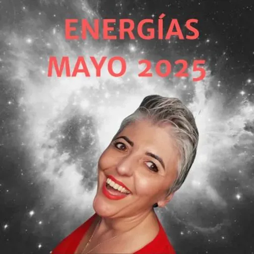 Energías de MAYO 2025 🔮 Transformación, libertad y renacimiento del alma ✨ Esperanza Contreras