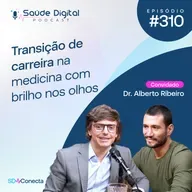 SD310 - Transição de carreira na medicina com brilho nos olhos