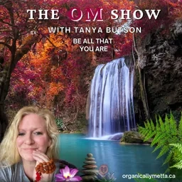 The OM Show with Tanya Butson: Be All That You Are