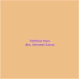 Faithfully Yours (Bro. Sherween Eslava)