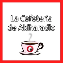 La Cafetería de Akiharadio