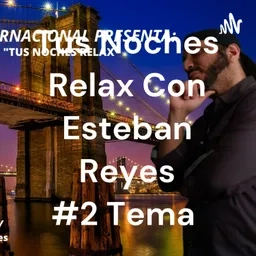 Tus Noches Relax Con Esteban Reyes #2 Tema : "Miedo"