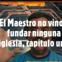 El Maestro no vino a fundar ninguna iglesia, capitulo uno