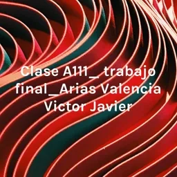 Clase A111_ trabajo final_Arias Valencia Victor Javier