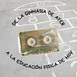 De la Gimnasia de ayer a la Educación Física de hoy