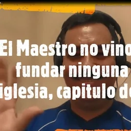 El Maestro no vino a fundar ninguna iglesia, capitulo dos