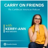 Carry On Friends The Caribbean American Podcast