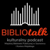 BIBLIOTALK. Kulturalny podcast Miejskiej Biblioteki Publicznej w Sosnowcu i Kuriera Miejskiego.