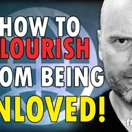 5862 How to FLOURISH From Being Unloved!