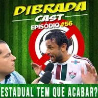 DIBRADA CAST #56 - ESTADUAL TEM QUE ACABAR?