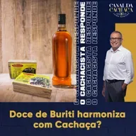 #302 - O Cachacista Responde | Doce de Buriti Harmoniza com Cachaça?