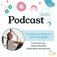 90. O exercício físico na pré-concepção - com Joana Vilas Boas 