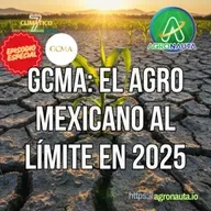 GCMA: El Agro Mexicano al Límite en 2025