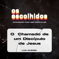 O CHAMADO DE UM DISCÍPULO DE JESUS | OS ESCOLHIDOS | LUIZ GABRIEL