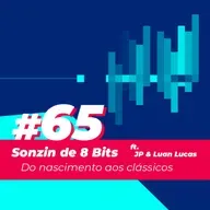 #65 - Sonzin de 8 Bits ft. JP e Luan Lucas: Do nascimento aos clássicos