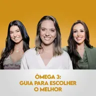Ep. 120: Ômega 3: Guia para Escolher o Melhor, com Fernanda Matta 
