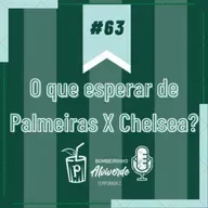 Bombeirinho #63: O que esperar de Palmeiras X Chelsea?