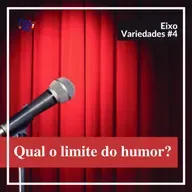 Qual o limite do humor? - Variedades #4