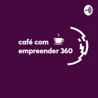 #63 Café com 2020: a retrospectiva do Empreender 360