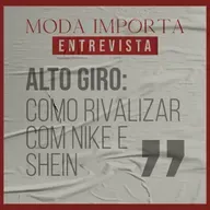 #139 Alto Giro:como rivalizar com Nike e Shein