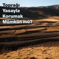 Toprağı Yasayla Korumak Mümkün mü?