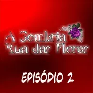 A Sombria Rua das Flores | Episódio #2