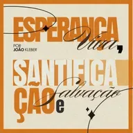 #152 Esperança viva, santificação e salvação - João Kleber