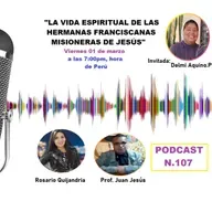 "La vida espiritual de la hermanas franciscanas misioneras de Jesús" Podcast #107