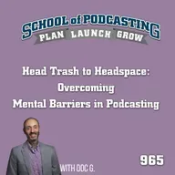 Head Trash to Headspace: Overcoming Mental Barriers in Podcasting with Doc G.