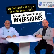 Optimizando el ciclo de vida industrial EP #113 | Integrando la Industria
