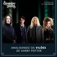 #71 - Analisando os vilões de Harry Potter