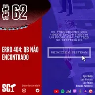 🎙️62 - Erro 404: QB não encontrado