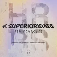 A Superioridade de Cristo | Rui Ribeiro | Série: Fé Convicta - Carta aos Hebreus