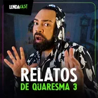 RELATOS DE QUARESMA PARTE 3 | LendaCast Solo #39