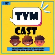 TVMCAST #57 - Precisamos falar sobre saúde mental(com Andrey Cardoso)