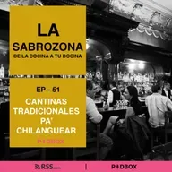 LA SABROZONA - EP 51 - CANTINAS TRADICIONALES PA´CHILANGUEAR