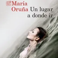 Un lugar a donde ir - María Oruña