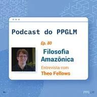 Ep. 80 - Filosofia Amazônica. Entrevista com Theo Fellows