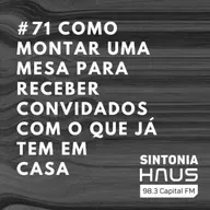 Como montar uma mesa para receber convidados com o que você já tem em casa | SINTONIA HAUS #71