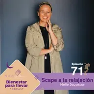 EP. 71 "SCAPE" A LA RELAJACIÓN CON HELLE JEPPSSON