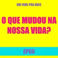 Ep66 - O que mudou na nossa vida?