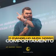 O evangelho muda nosso comportamento - Ap. Rafael Bispo - Casa do Leão