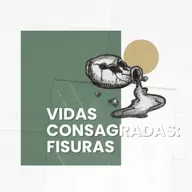 VIDAS CONSAGRADAS: FISURAS