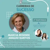Carreiras de Sucesso - Ep#11 com Marcia Resende Araujo Santos - Temporada 6
